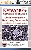 CompTIA N10-006 Network+ Basic Networking Components (A Get Certified Get Ahead Network+ Kindle Short)