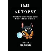 LEARN AUTOPSY: Master Digital Forensics, Evidence Recovery, and System Investigation (Kali Linux &amp; Frameworks USA)