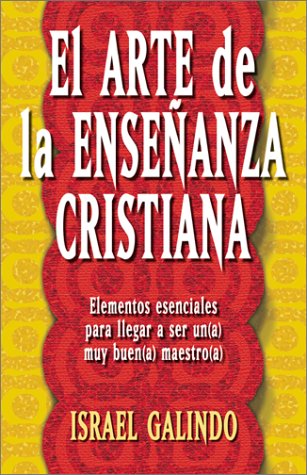 El Arte de la Enseñanza Cristiana (Spanish Edition) by Israel Galindo