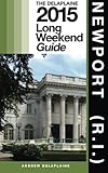 NEWPORT (R.I.) - The Delaplaine 2015 Long Weekend Guide (Long Weekend Guides)