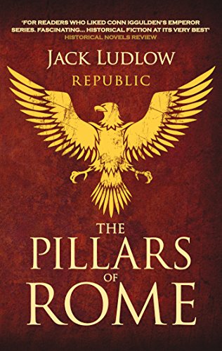 The Pillars of Rome: Two men fight for the soul of the Republic by Jack Ludlow