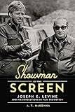 Showman of the Screen: Joseph E. Levine and His Revolutions in Film Promotion (Screen Classics) by A. T. McKenna