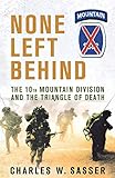 None Left Behind: The 10th Mountain Division and the Triangle of Death by Charles W. Sasser