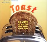 Toast: 60 Ways to Butter Your Bread and Then Some by Jesse Ziff Cool, Deborah Jones