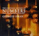 Universal History of Numbers: From Prehistory to the Invention of the Computer cover