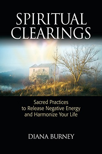 Spiritual Clearings: Sacred Practices to Release Negative Energy and Harmonize Your Life by Diana Burney