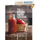 The Kitchen Pantry Cookbook: Make Your Own Condiments and Essentials - Tastier, Healthier, Fresh Mayonnaise, Ketchup, Mustard, Peanut Butter, Salad Dressing, Chicken Stock, Chips and Dips, and More!