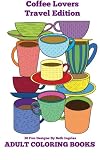 Adult Coloring Books: Coffee Lovers Travel Edition (Volume 7) by 