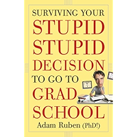 Surviving Your Stupid, Stupid Decision to Go to Grad School book cover