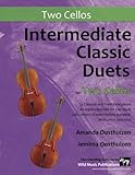 Intermediate Classic Duets for Two Cellos: 22 Classical and Traditional pieces arranged especially for equal players of intermediate standard. Most are in easy keys.