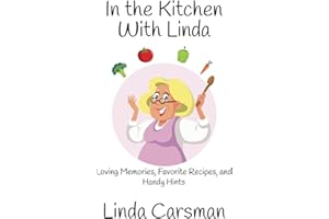 In the Kitchen With Linda: Loving Memories, Favorite Recipes, and Handy Hints