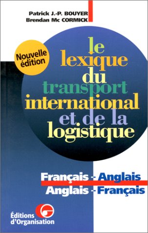 Le Lexique du transport international et de la logistique, 2e édition. Français-anglais/ Anglais-f by (Paperback)