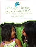 Who am I in the Lives of Children? An Introduction to Early Childhood Education California version, Stephanie Feeney, Eva Moravcik, Sherry Nolte, Doris Christensen, 0558154832