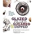 Glazed, Filled, Sugared & Dipped: Easy Doughnut Recipes to Fry or Bake at Home