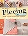 Piecing Makeover: Simple Tricks to Fine-Tune Your Patchwork • A Guide to Diagnosing & Solving Common Problems by Patty Murphy