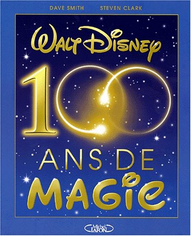 Walt Disney, 100 ans de magie by D.-F. Smith