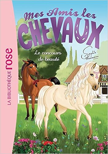 Amazon Fr Mes Amis Les Chevaux 10 Le Concours De Beaute Thalmann Sophie Livres