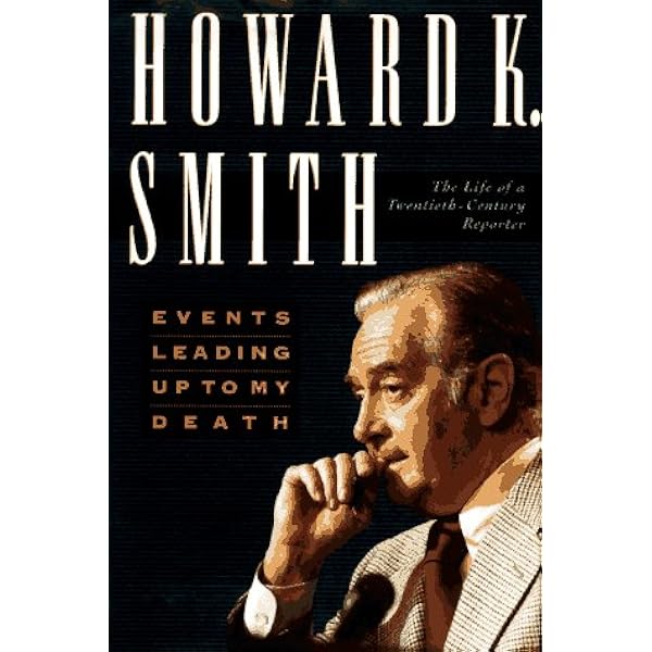 Events Leading Up To My Death The Life Of A Twentieth Century Reporter Smith Howard K 9780312139704 Amazon Com Books
