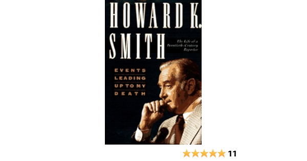 Events Leading Up To My Death The Life Of A Twentieth Century Reporter Smith Howard K 9780312139704 Amazon Com Books