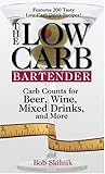 The Low Carb Bartender: Carb Counts For Beer, Wine, Mixed Drinks, And More by
