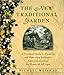 The New Traditional Garden : A Practical Guide to Creating and Restoring Authentic American Gardens for Homes of All Ages by 