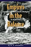 Empires in the Balance: Japanese and Allied Pacific Strategies to April 1942 by 