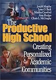 The Productive High School : Creating Personalized Academic Communities, Murphy, Joseph and Beck, Lynn G., 0761977783
