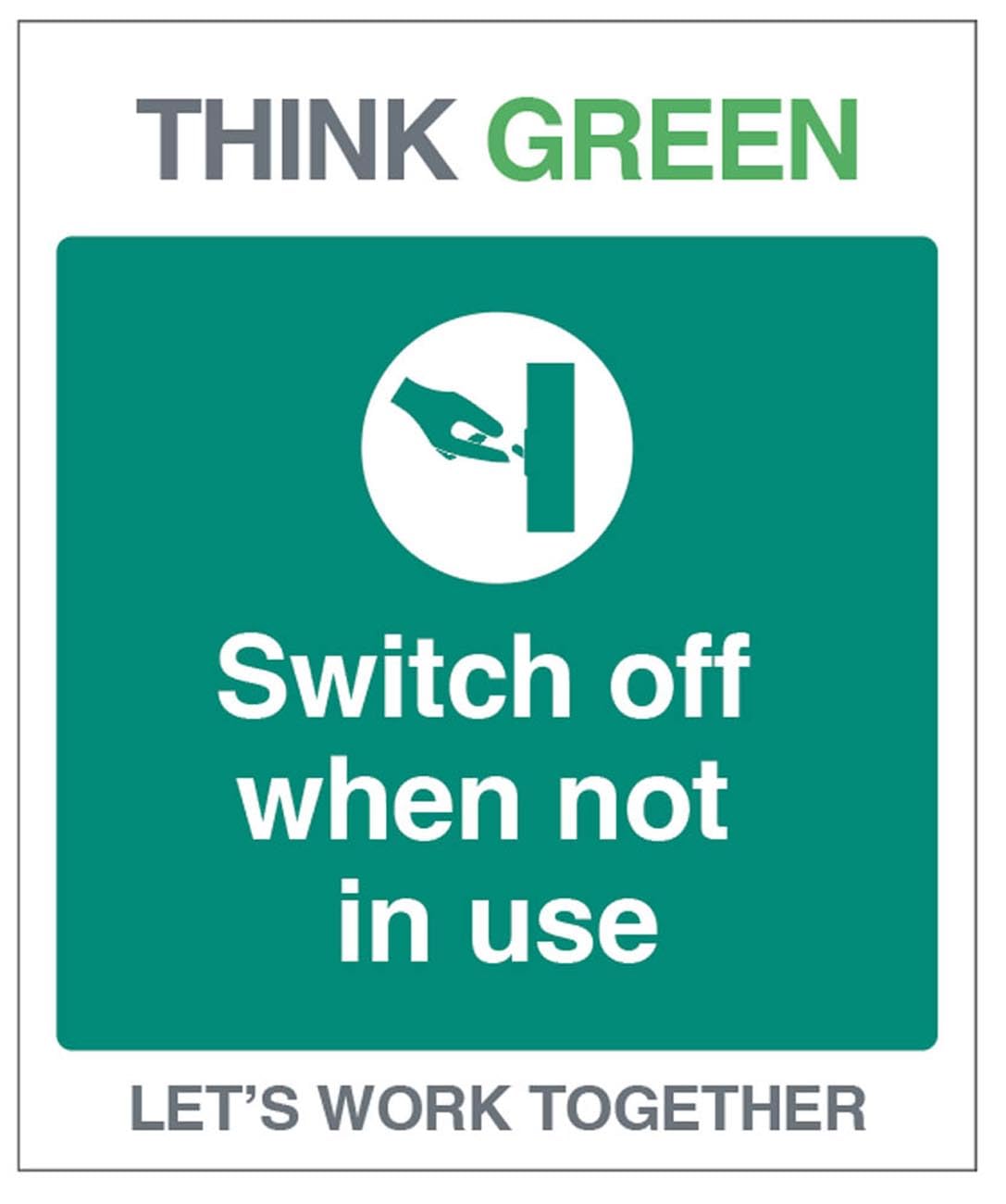 Think Green Let's work together Switch off when not in use (semi rigid pvc safety sign)
