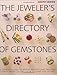 The Jeweler's Directory of Gemstones: A Complete Guide to Appraising and Using Precious Stones From Cut and Color to Shape and Settings