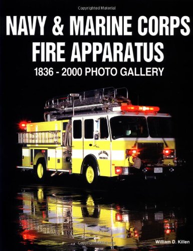 Navy and Marine Corp Fire Apparatus 1836-2000: Photo Gallery by William Killen