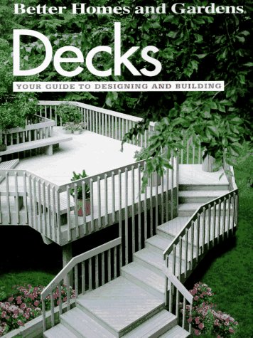 Decks: Your guide to designing and building (Do-it-yourself) by Better Homes and Gardens Books