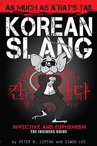 Korean Slang: As Much as a Rat's Tail: Learn Korean Language and Culture through Slang, Invective and Euphemism