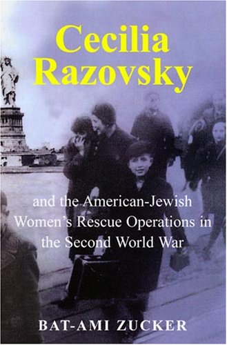 Cecilia Razovsky and the American Jewish Women's Rescue Operations in the Second World War by Bat-Ami Zucker
