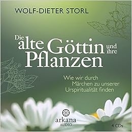 Die Alte Gottin Und Ihre Pflanzen Wie Wir Durch Marchen Zu Unserer Urspiritualitat Finden Amazon De Storl Wolf Dieter Wipp Konrad Bucher