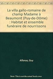 La  villa gallo-romaine de Champ Madame à Beaumont, Puy-de-Dôme