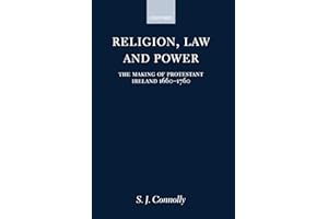 Religion, Law, and Power: The Making of Protestant Ireland 1660-1760