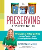 The Put 'em Up! Preserving Answer Book: 399 Solutions to All Your Questions: Canning, Freezing, Dryi by Sherri Brooks Vinton