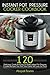 Instant Pot Pressure Cooker Cookbook: 120 Delicious, Quick And Easy To Make Instant Pot Pressure Cooker Recipes You And Your Family Will Love So Much by 