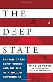 The Deep State: The Fall of the Constitution and the Rise of a Shadow Government