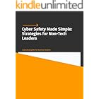 Cyber Saftey Made Siimple: Cyber Defense Playbook for Non-Technical Leaders & Small Business Owners (Cyber Safety Made Simple)