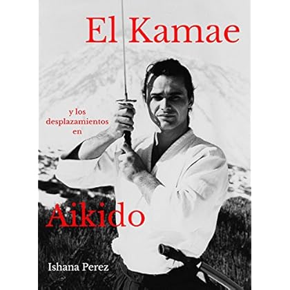 El Kamae y los Desplazamientos en Aikido El Kamae y los Desplazamientos en Aikido