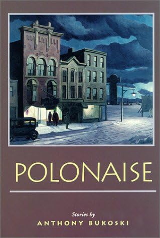 Polonaise Stories Bukoski Anthony 9780870744341 Amazon Com Books