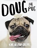 Doug the Pug: The King of Pop Culture by Leslie Mosier