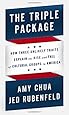 The Triple Package: How Three Unlikely Traits Explain the Rise and Fall of Cultural Groups in America
