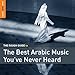 Rough Guide To The Best Arabic Music You?ve Never Heard