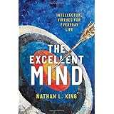 The Excellent Mind: Intellectual Virtues for Everyday Life