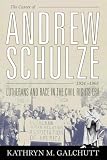 THE CAREER OF ANDREW SCHULZE (Religion/Civil Rights) by 