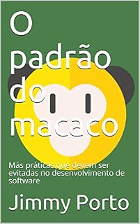 Livro O padrão do macaco: Más práticas que devem ser evitadas no desenvolvimento de software