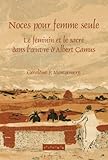 Noces Pour Femme Seule : Le Feminin et le Sacre dans l'Oeuvre d'Albert Camus, Montgomery, Geraldine F., 9042011882