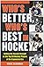 Who's Better, Who's Best in Hockey?: Setting the Record Straight on the Top 50 Hockey Players of the Expansion Era